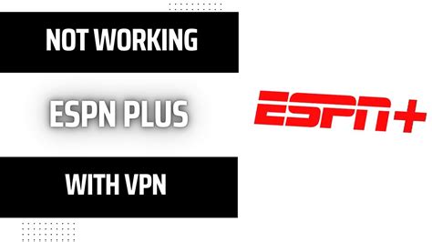 espn plus not working with vpn